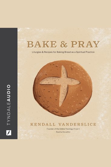 Bake & Pray - Liturgies and Recipes for Baking Bread as a Spiritual Practice - cover