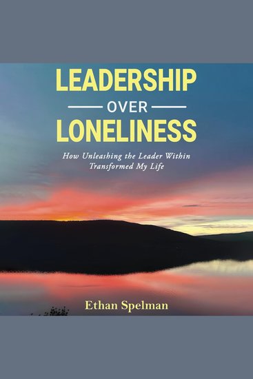 Leadership Over Loneliness - How Unleashing the Leader Within Transformed My Life - cover