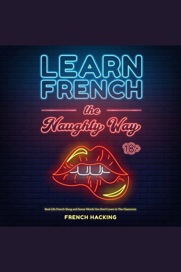 Learn French The Naughty Way - Real-Life French Slang and Swear Words You Don't Learn In The Classroom - cover