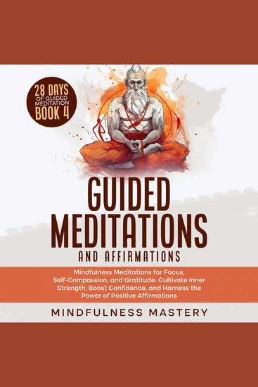 Guided Meditations and Affirmations: Mindfulness Meditations for Focus Self- Compassion and Gratitude Cultivate Inner Strength Boost Confidence and Harness the Power of Positive Affirmations - cover