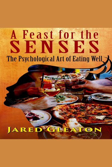 Feast for the Senses A: The Psychological Art of Eating Well - cover