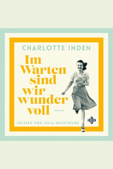 Im Warten sind wir wundervoll - Nach einer wahren Begebenheit | Geschichte mitreißend und klug in die Gegenwart geholt für Fans von Susanne Abel und Bonnie Gamus - cover
