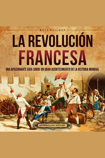 La Revolución Francesa: Una Apasionante Guía sobre un Gran Acontecimiento de la Historia Mundial - cover