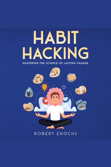 Habit Hacking - Mastering the Science of Lasting Change - cover