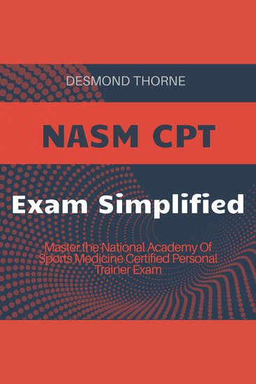 NASM CPT - Ace Your National Academy Of Sports Medicine Certified Personal Trainer! Dive into powerful audio lessons tailored for peak certification success - cover