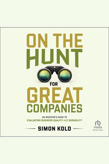 On the Hunt for Great Companies - An Investor's Guide to Evaluating Business Quality and Durability - cover