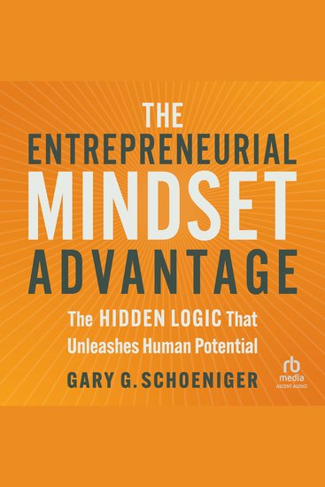 The Entrepreneurial Mindset Advantage - The Hidden Logic That Unleashes Human Potential - cover