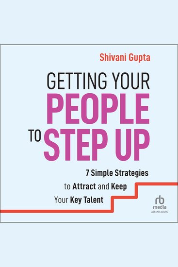 Getting Your People to Step Up - 7 Simple Strategies to Attract and Keep Your Key Talent - cover