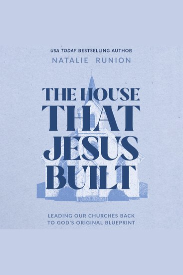 The House That Jesus Built - Leading Our Churches Back to God’s Original Blueprint - cover
