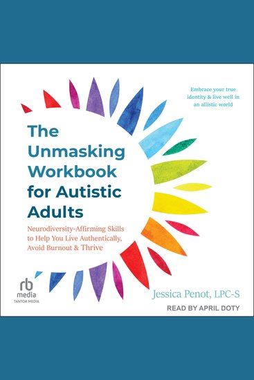 The Unmasking Workbook for Autistic Adults - Neurodiversity Affirming Skills to Help You Live Authentically Avoid Burnout and Thrive - cover