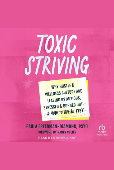 Toxic Striving - Why Hustle and Wellness Culture Are Leaving Us Anxious Stressed and Burned Out―and How to Break Free - cover