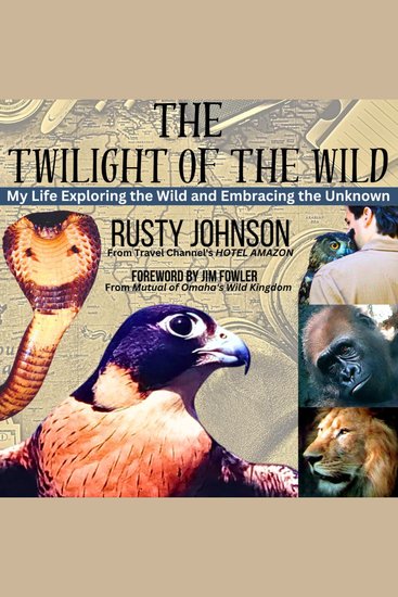 The Twilight of the wild - My Life Exploring the Wild and Embracing the Unknown - cover