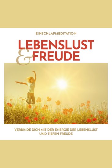 Einschlafmeditation Lebenslust und Freude - Verbinde dich mit der Energie der Lebenslust und tiefen Freude - cover