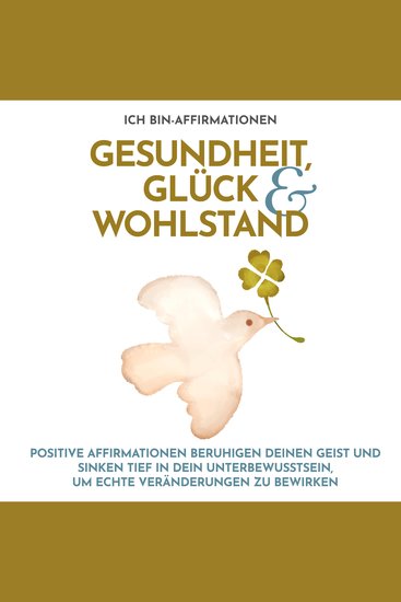 Ich bin-Affirmationen Gesundheit Glück & Wohlstand - Positive Affirmationen beruhigen deinen Geist und sinken tief in dein Unterbewusstsein um echte Veränderungen zu bewirken - cover