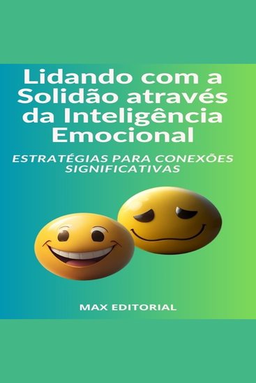 Lidando com a Solidão através da Inteligência Emocional - Estratégias para Conexões Significativas - cover