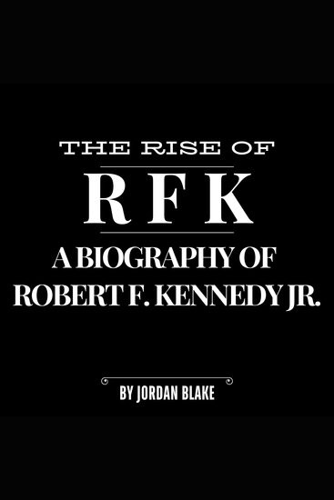 The Rise of RFK - A Biography of Robert F Kennedy Jr - cover