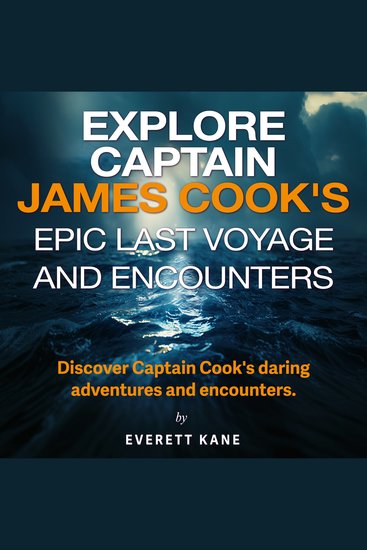 Explore Captain James Cook's Epic Last Voyage and Encounters - Experience Captain Cook's Last Epic: Engaging Audio for Unmatched Adventure! - cover