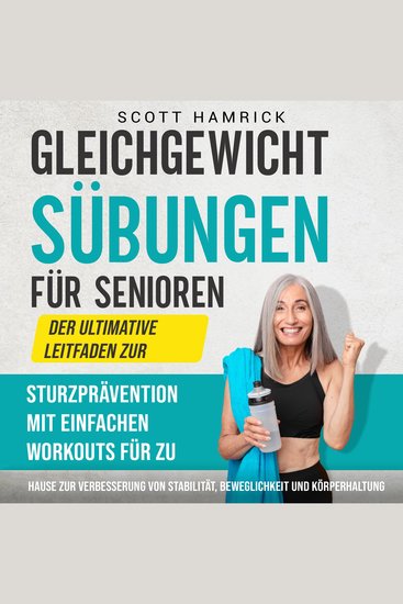 Gleichgewichtsübungen für Senioren: Der ultimative Leitfaden zur Sturzprävention mit einfachen Workouts für zu Hause zur Verbesserung von Stabilität Beweglichkeit und Körperhaltung - cover