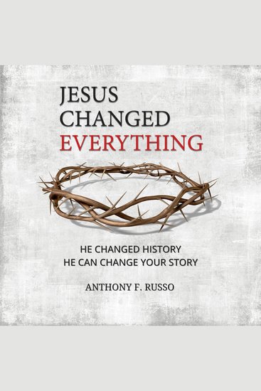 Jesus Changed Everything - He Changed History He Can Change Your Story - cover