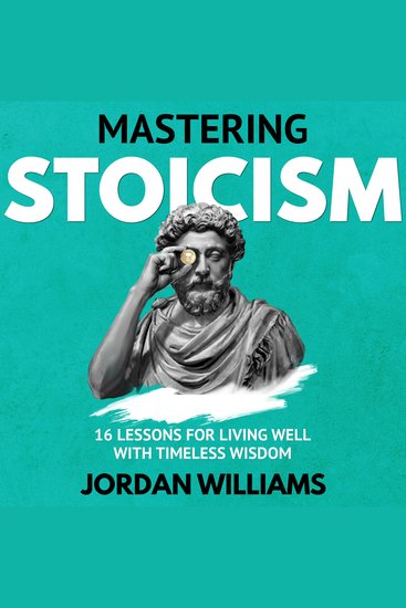 Mastering Stoicism - 16 Lessons for Living Well with Timeless Wisdom - cover