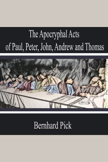 The Apocryphal Acts of Paul Peter John Andrew and Thomas - cover