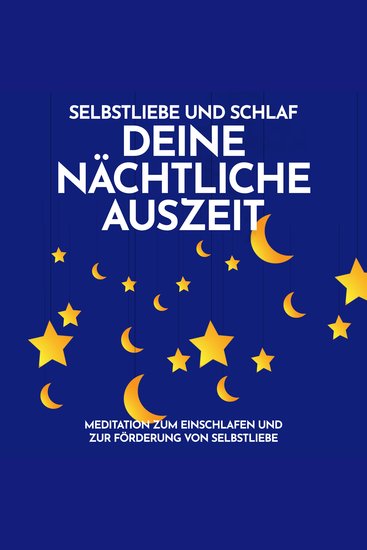 Selbstliebe und Schlaf: Deine nächtliche Auszeit - Meditation zum Einschlafen und zur Förderung von Selbstliebe - cover