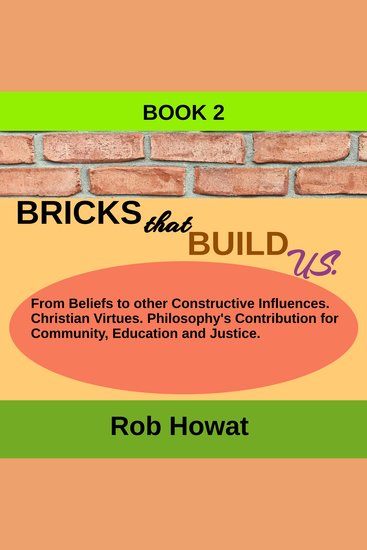 Bricks that Build Us Book 2 - Family and a successful childhood concerning constructive beliefs and influences Christian virtues philosophy's rolecommunity with fallible education and law - cover