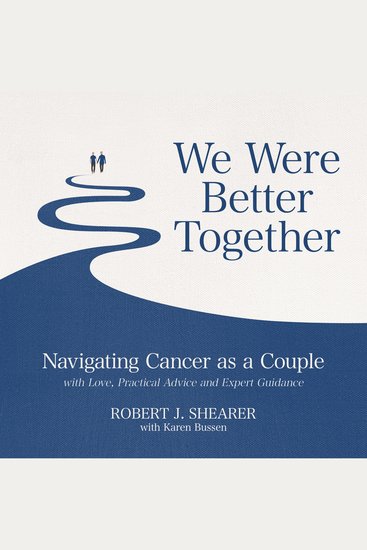 We Were Better Together - Navigating Cancer as a Couple with Love Practical Advice and Expert - cover
