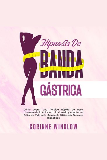 Hipnosis De Banda Gástrica - Cómo Lograr una Pérdida Rápida de Peso Liberarse de la Adicción a la Comida y Adoptar un Estilo de Vida más Saludable Utilizando Técnicas Hipnóticas - cover