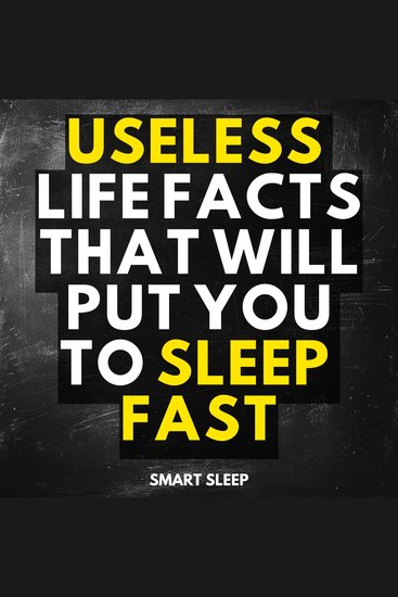 Useless Life Facts That Will Put You to Sleep Fast - cover
