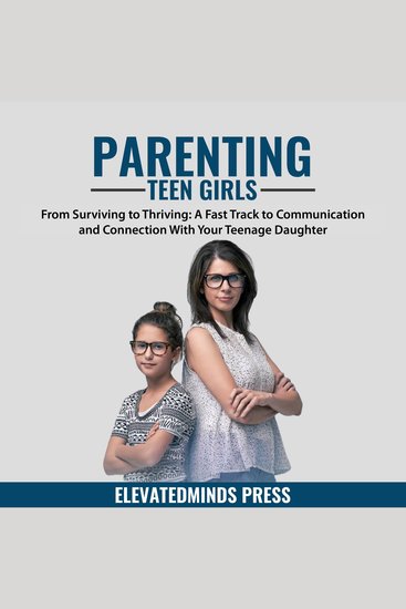 Parenting Teen Girls - From Surviving to Thriving - A Fast Track to Communication and Connection With Your Teenage Daughter - cover
