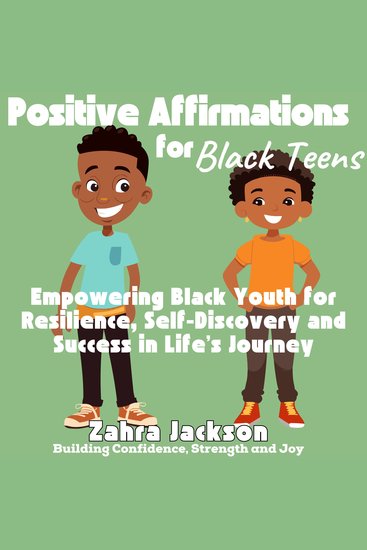 Positive Affirmations for Black Teens - Building Confidence Strength and Joy Empowering Black Youth for Resilience Self-Discovery and Success in Life’s Journey - cover