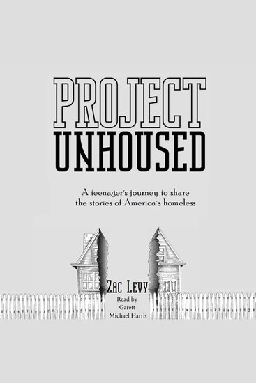 Project Unhoused - A Teenager's Journey to Share the Stories of America's Homeless - cover