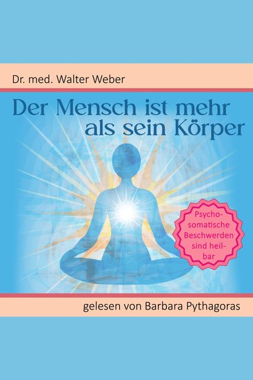 Der Mensch ist mehr als sein Körper: Psychosomatische Beschwerden sind heilbar - cover