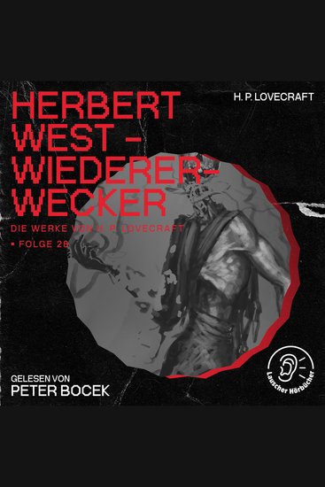 Herbert West - Wiedererwecker (Die Werke von H P Lovecraft Folge 28) - cover