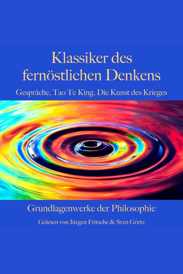 Klassiker des fernöstlichen Denkens - Konfuzius' Gespräche Laotses Tao Te King Sun Tzus Kunst des Krieges: Grundlagenwerke der Philosophie - cover