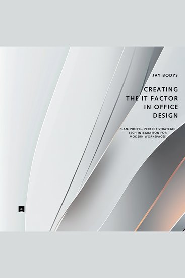 Creating IT Factor in Office Design - Plan Propel Perfect - Strategic Tech Integration for Modern Workspaces - cover