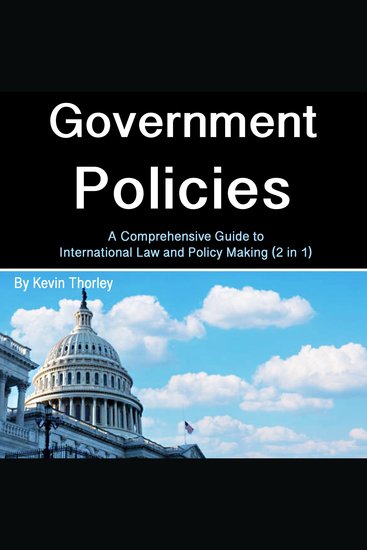Government Policies - A Comprehensive Guide to International Law and Policy Making (2 in 1) - cover