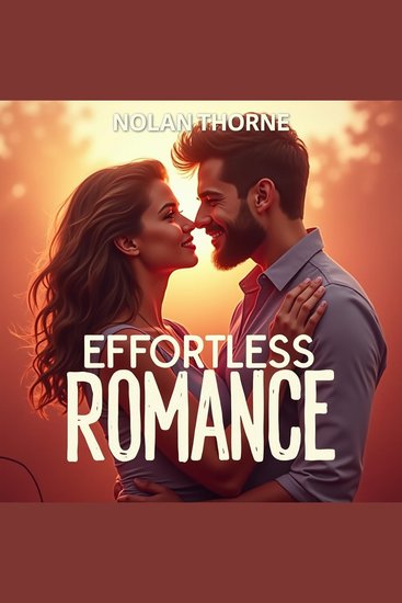 Effortless Romance: Simplifying Love for Everyone - Transform Your Love Life! Experience powerful audio lessons for seamless romantic success - cover