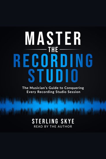 Master the Recording Studio - The Musician's Guide to Conquering Every Recording Studio Session - cover