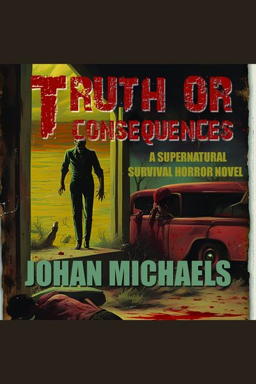 Truth or Consequences - A Supernatural Survival Horror Novel - cover