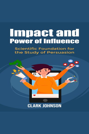 Impact and Power of Influence - Scientific Foundation for the Study of Persuasion - cover