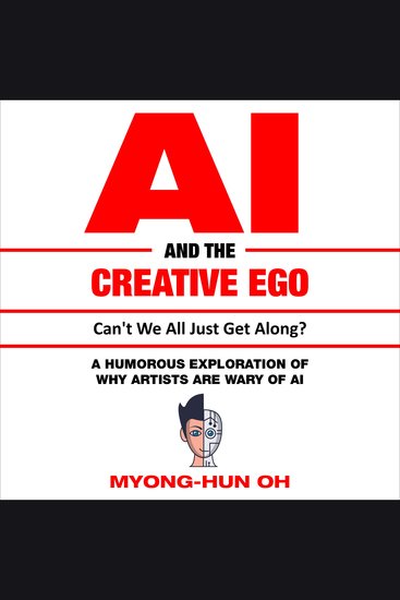 AI and the Creative Ego - Can't we all just get along? - A humorous exploration of why Creatives are wary of AI - cover