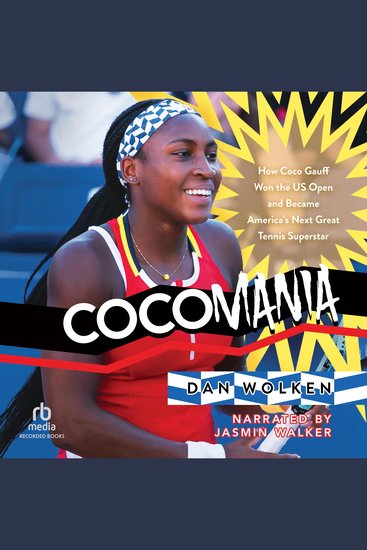 Cocomania - How Coco Gauff Won the US Open and Became America's Next Great Tennis Superstar - cover