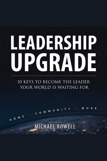 Leadership Upgrade - 10 Keys To Become The Leader Your World Is Waiting For - Home Community Work - cover