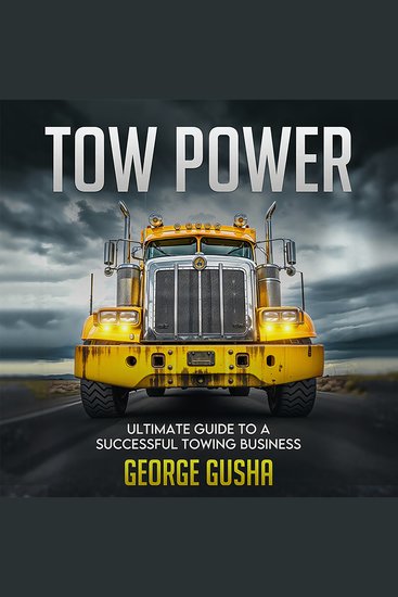 Tow Power: Ultimate Guide to A Successful Towing Business - Everything You Need to Know to Start Run and Grow Your Towing Business - cover