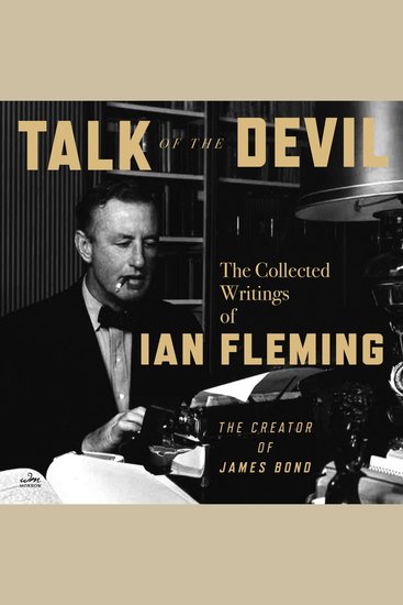 Talk of the Devil - The Collected Writings of Ian Fleming - cover