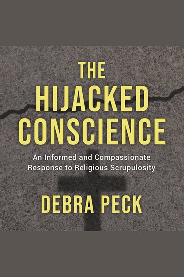 The Hijacked Conscience - An Informed and Compassionate Response to Religious Scrupulosity - cover