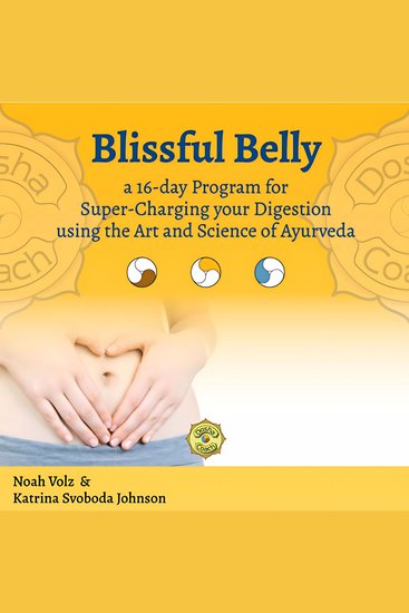 Blissful Belly - A 16-day Program for Super-Charging your Digestion using the Art and Science of Ayurveda - cover