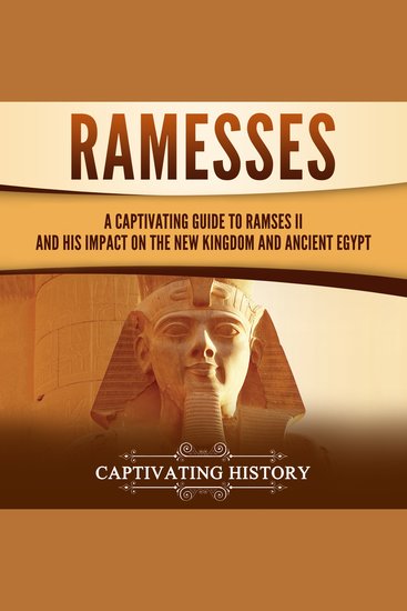 Ramesses: A Captivating Guide to Ramses II and His Impact on the New Kingdom and Ancient Egypt - cover